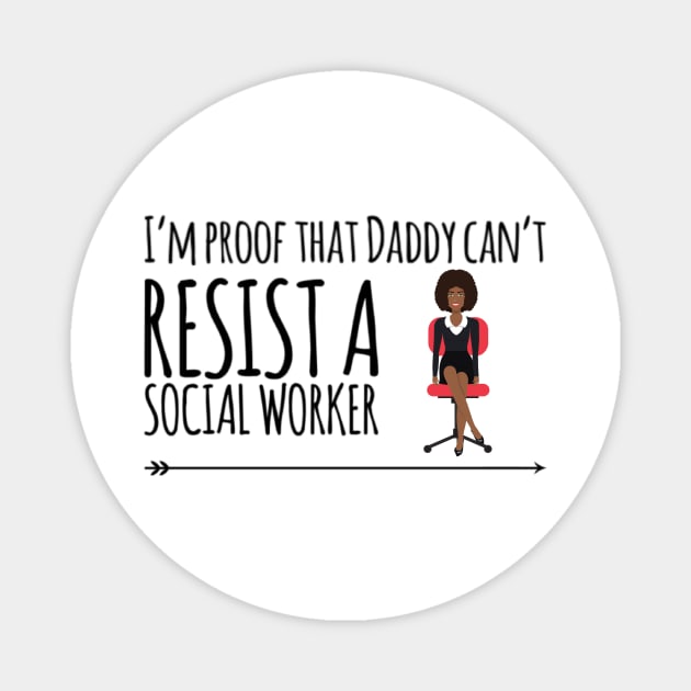 I'm proof that daddy can't resist a social worker Magnet by Ashden